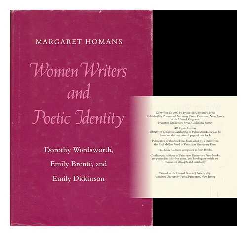 HOMANS, MARGARET (1952-) - Women Writers and Poetic Identity : Dorothy Wordsworth, Emily Bronte, and Emily Dickinson / Margaret Homans