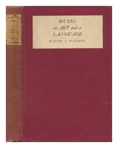 SPALDING, WALTER RAYMOND (1865-1962) - Music: an Art and a Language