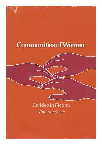 AUERBACH, NINA (1943-) - Communities of Women : an Idea in Fiction / Nina Auerbach