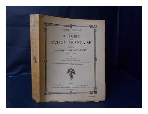 HANOTAUX, GABRIEL (1853-1944). PINON, RENE (1870-) - Histoire Diplomatique, 1515-1928 : Illustrations Et Couleurs De Madame Camille Hanotaux Et Georges Jeanniot, Illustrations En Noir De Gabriel Hanotaux Fils