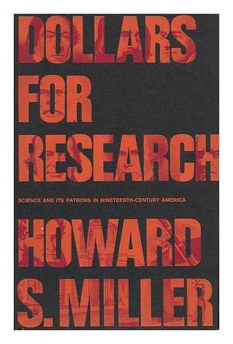 MILLER, HOWARD SMITH (1936-) - Dollars for Research; Science and its Patrons in Nineteenth-Century America