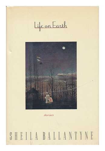 BALLANTYNE, SHEILA - Life on Earth : Stories