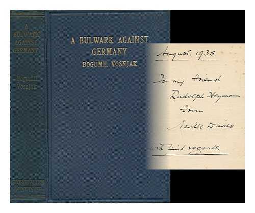 VOSNJAK, BOGUMIL (B. 1882) - A Bulwark Against Germany; the Fight of the Slovenes, the Western Branch of the Jugoslavs, for National Existence, by Bogumil Vosnjak ... Tr. by Fanny S. Copeland