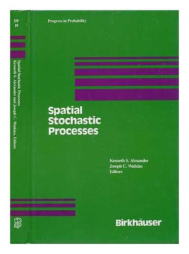 ALEXANDER, KENNETH S. WATKINS, JOSEPH C. - Spatial Stochastic Processes : a Festschrift in Honor of Ted Harris on His Seventieth Birthday / Kenneth S. Alexander, Joseph C. Watkins, Editors