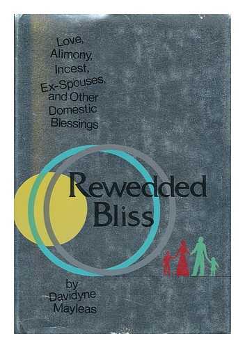 MAYLEAS, DAVIDYNE - Rewedded Bliss : Love, Alimony, Incest, Ex-Spouses, and Other Domestic Blessings / Davidyne Mayleas