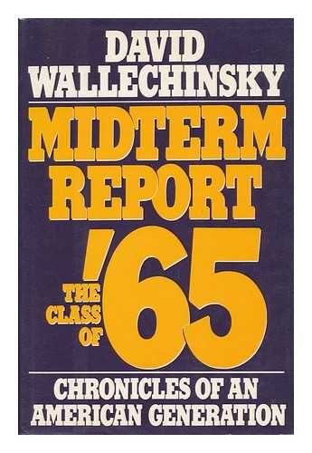 WALLECHINSKY, DAVID (1948-) - Midterm Report : the Class of '65 : Chronicles of an American Generation / David Wallechinsky