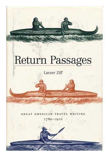 ZIFF, LARZER (1927-) - Return Passages : Great American Travel Writing, 1780-1910 / Larzer Ziff