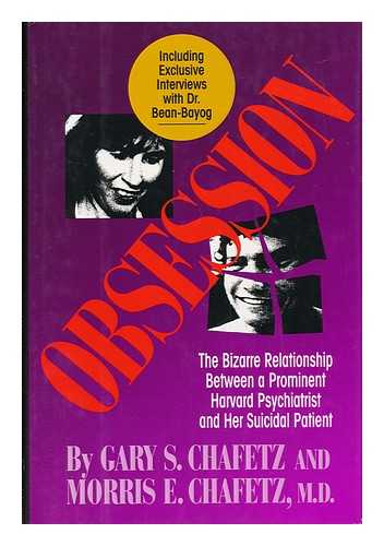 CHAFETZ, GARY S. CHAFETZ, MORRIS E. - Obsession : the Bizarre Relationship between a Prominent Harvard Psychiatrist and Her Suicidal Patient