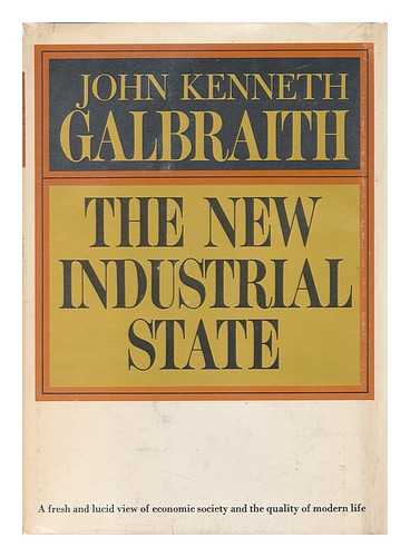 GALBRAITH, JOHN KENNETH (1908-2006) - The New Industrial State