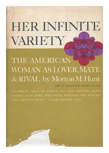 HUNT, MORTON M. (1920-) - Her Infinite Variety : the American Woman As Lover, Mate and Rival