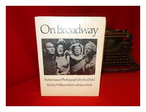 STOTT, WILLIAM. STOTT, JANE - On Broadway / Performance Photographs by Fred Fehl