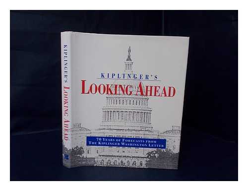 THE KIPLINGER WASHINGTON EDITORS - Kiplinger's Looking Ahead : 70 Years of Forecasts from the Kiplinger Washington Letter