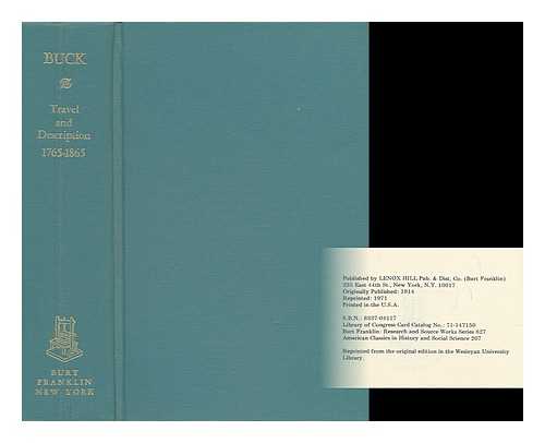 BUCK, SOLON JUSTUS - Travel and Description 1765-1865 - Together with a List of County Histories, Atlases ... and Biographical Collections and a List of Territorial and State Laws