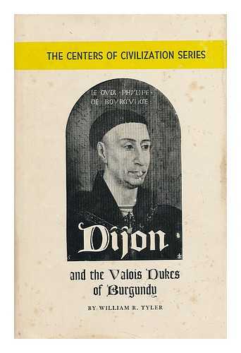 TYLER, WILLIAM R. - Dijon and the Valois Dukes of Burgundy