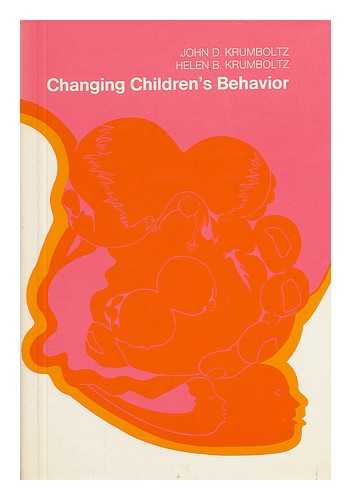 KRUMBOLTZ, JOHN D. AND KRUMBOLTZ, HELEN BRANDHORST - Changing Children's Behavior