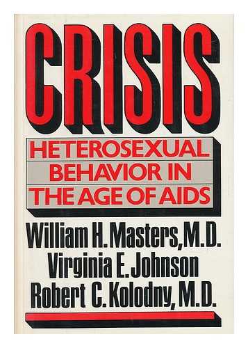 MASTERS, WILLIAM H. AND JOHNSON, VIRGINIA E. AND KOLODNY, ROBERT C. - CRISIS : Heterosexual Behavior in the Age of AIDS / William H. Masters, Virginia E. Johnson, Robert C. Kolodny