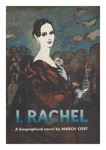 COST, MARCH (D. 1973) - I, Rachel; a Biographical Novel, by March Cost [Pseud. ]