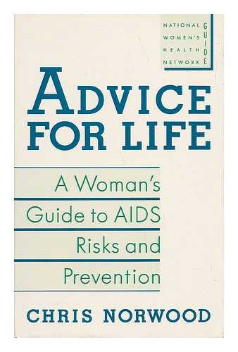 NORWOOD, CHRIS - Advice for Life : a Woman's Guide to AIDS Risks and Prevention / Chris Norwood
