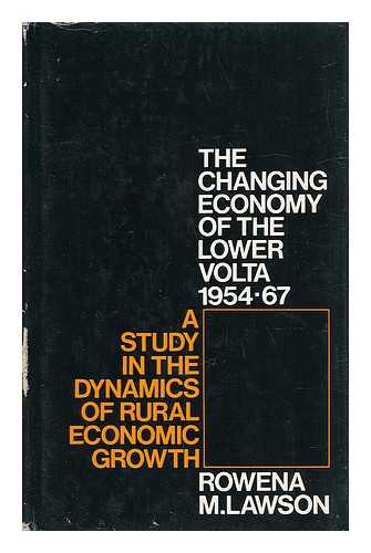 LAWSON, ROWENA M. - The Changing Economy of the Lower Volta 1954-67 - a Study in the Dynamics of Rural Economic Growth