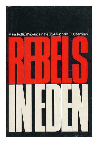 RUBENSTEIN, RICHARD E. - Rebels in Eden - Mass Political Violence in the United States