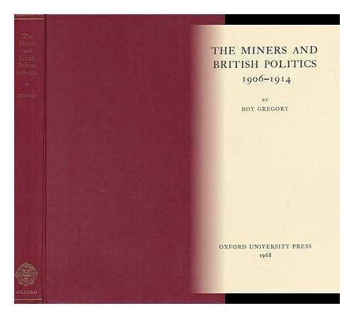 GREGORY, ROY - The Miners and British Politics 1906-1914