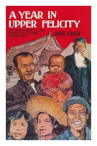 CHEN, JACK - A Year in Upper Felicity - Life in a Chinese Village During the Cultural Revolution