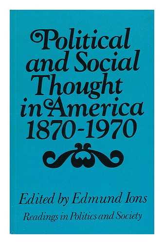 IONS, EDMUND - Political and Social Thought in America 1870-1970