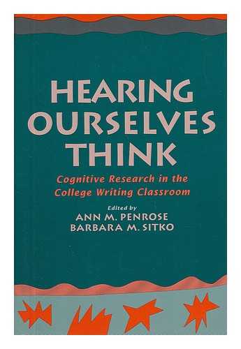 PENROSE, ANN M. AND SITKO, BARBARA M. - Hearing Ourselves Think - Cognitive Research in the College Writing Classroom