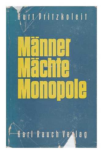 PRITZKOLEIT, KURT (1904-) - Manner, MacHte, Monopole : Hinter Den Turen Der Westdeutschen Wirtschaft