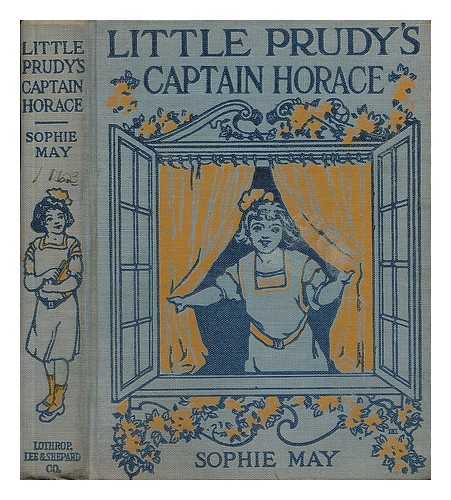 MAY, SOPHIE - Little Prudy's Captain Horace, by Sophie May [Pseud. ]