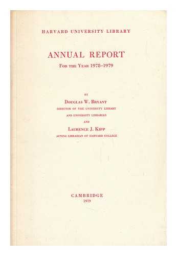 BRYANT, DOUGLAS W. KIPP, LAURENCE J. - Harvard University Library, Annual Report for the Year 1978-1979