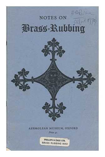 CATLING, H. W.. ASHMOLEAN MUSEUM - Notes on Brass-Rubbing : with a List of Some Brasses in the Oxford Region and a Summary of the Remaining Figure Brasses in the British Isles