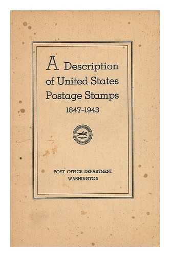 UNITED STATES POST OFFICE DEPARTMENT - A Description of United States Postage Stamps 1847-1943. Issued by the Post Office Department from July 1, 1847, to December 31, 1943