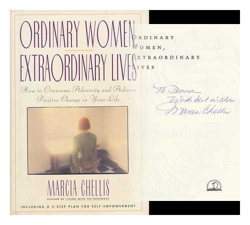 CHELLIS, MARCIA (1940-) - Ordinary Women, Extraordinary Lives : How to Overcome Adversity and Achieve Positive Change in Your Life / Marcia Chellis