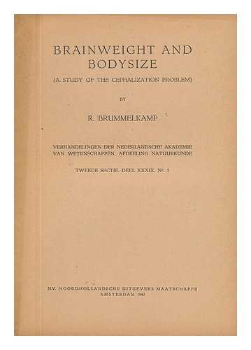 BRUMMELKAMP, R. - Brainweight and Bodysize (A Study of the Cephalization Problem)