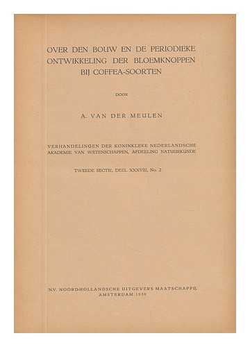 VAN DER MEULEN, A. - Over Den Bouw En De Periodieke Ontwikkeling Der Bloemknoppen Bij Coffea-Soorten