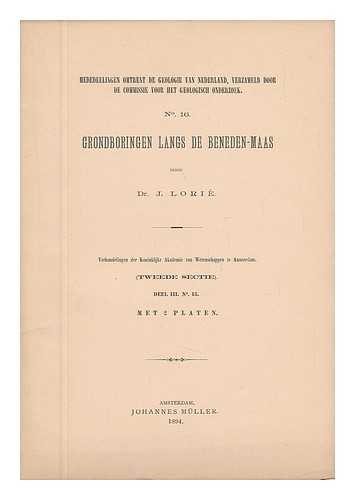 LORIE, DR. J. - Mededeelingen Omtrent De Geologie Van Nederland, Verzameld Door De Commissie Voor Het Geologisch Onderzoek. No. 16. Grondboringen Langs De Beneden-Maas