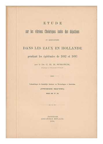 SPRONCK, DR. C. H. H. - Etude, Sur Les Vibrions Cholriques Isols Des Dejections, Et Recontrs Dans Les Eaux En Hollande... . ..pendant Les pidmies De 1892 Et 1893