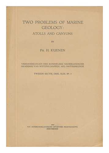 KUENEN, PH. H. - Two Problems of Marine Geology: Atolls and Canyons