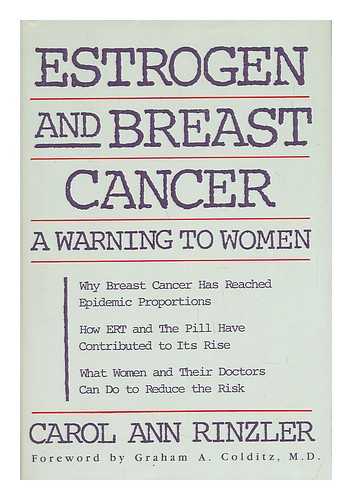 RINZLER, CAROL ANN - Estrogen and Breast Cancer : a Warning to Women / Carol Ann Rinzler ; Foreword by Graham A. Colditz