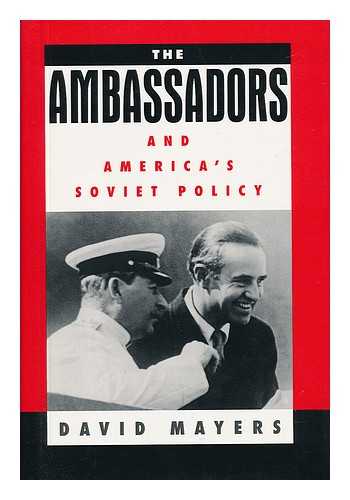 MAYERS, DAVID ALLAN (1951-) - The Ambassadors and America's Soviet Policy