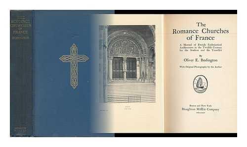 BODINGTON, OLIVER EATON (1859-) - The Romance Churches of France : a Manual of French Ecclesiastical Architecture in the Twelfh Century for the Student and the Traveller