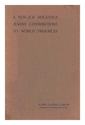 Bacon, Hon. Gaspar G. - A Non-Jew Discusses Jewish Contributions to World Progress