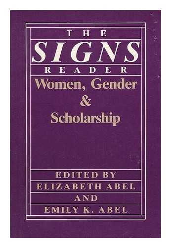 Abel, Elizabeth and Abel, Emily K. - The Signs Reader : Women, Gender, & Scholarship / Edited by Elizabeth Abel and Emily K. Abel