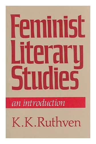 RUTHVEN, K. K. - Feminist Literary Studies : an Introduction / K. K. Ruthven