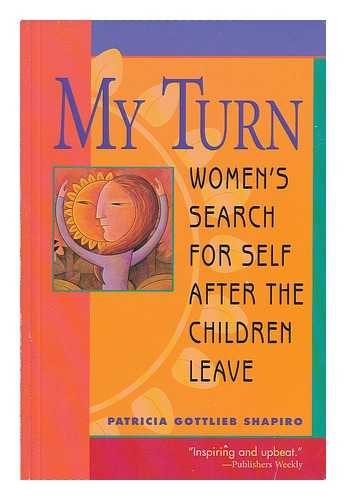 Shapiro, Patricia Gottlieb - My Turn - Women's Search for Self after the Children Leave