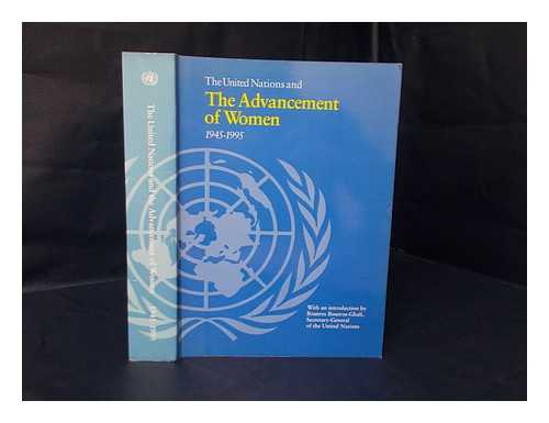 THE UNITED NATIONS - The United Nations and the Advancement of Women, 1945-1995 / with an Introduction by Boutros Boutros-Ghali