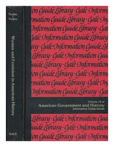 TINGLEY, ELIZABETH AND TINGLEY, DONALD F. - Women and Feminism in American History : a Guide to Information Sources / Elizabeth Tingley, Donald F. Tingley
