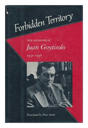 GOYTISOLO, JUAN - Forbidden Territory : the Memoirs of Juan Goytisolo, 1931-1956 / Translated by Peter Bush
