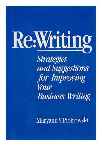 PIOTROWSKI, MARYANN V. - Re: Writing : Strategies and Suggestions for Improving Your Business Writing / Maryann V. Piotrowski